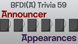 BFDIA Trivia 59 Announcer appearances in BFDIA [upl. by Hillery]