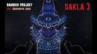 Bandish Projekt  Dakla 3 feat Aishwarya Joshi [upl. by Luane725]