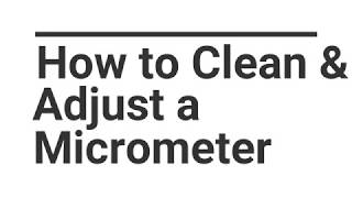 How to Clean and Adjust a Micrometer [upl. by Asenaj]