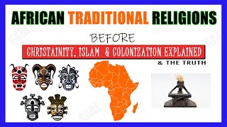 African Traditional Religion Faith amp Beliefs before Christianity Islam amp Colonization Explained [upl. by Weber529]