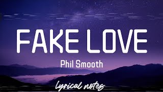 Phil Smooth  FAKE LOVE lyricslyrics video [upl. by Magan]