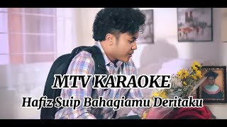 Hafiz Suip Bahagiamu Deritaku KARAOKE HD Tanpa vokal minus one instrumental karaoke version [upl. by Gilli801]