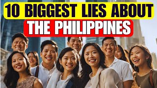 10 Biggest LIES About the PHILIPPINES [upl. by Dalton]