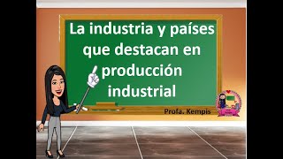 La industria y países que destacan en la producción industrial [upl. by Telrahc543]