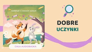 🦊 DOBRE UCZYNKI  audiobajka o bezinteresownej pomocy  audiobook dla dzieci 🎧 [upl. by Anila599]