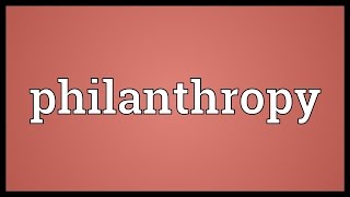 Philanthropy Meaning [upl. by Nylaret]