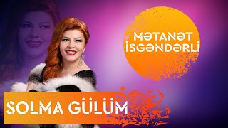 Metanet İsgenderli  Solma Gülüm [upl. by Eemaj]