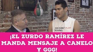 ¡El quotZurdoquot Ramírez le habla de frente a Canelo y GGG [upl. by Learsiy273]