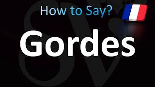 How to Pronounce Gordes [upl. by Yremogtnom561]