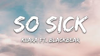 Kiiara  So Sick Lyrics feat blackbear [upl. by Anivahs228]