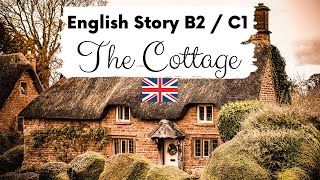 ADVANCED ENGLISH STORY 🏡 The Cottage 🏡 Level 4  5  B2  C1  British English Story with Subtitles [upl. by Ladnar]