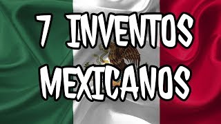 7 Inventos Mexicanos PODEROSOS México [upl. by Cocks]