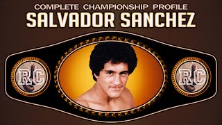 Salvador Sanchez  Complete Championship Profile [upl. by Anaiuq532]