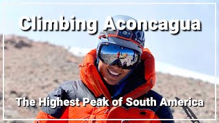 Climbing Aconcagua The Highest Peak in South America [upl. by Trinidad877]