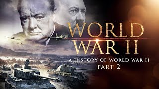 World War II A History of WWII Part 2  Full Documentary [upl. by Enortna]