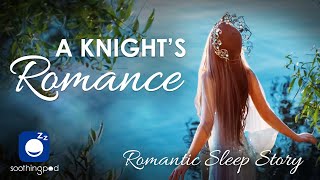 Bedtime Sleep Stories  A Knights Romance 👸🛡️ Romantic Sleep Story for Grown Ups [upl. by Toma806]