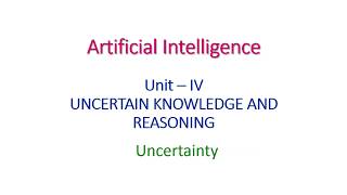 UNCERTAINTY  Artificial Intelligence  Unit IV [upl. by Verneuil]