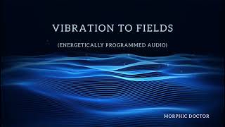 Vibration to Fields Energetically programmed [upl. by Levitus937]