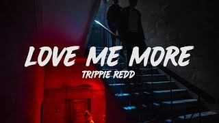 Trippie Redd  Love Me More Lyrics [upl. by Ymor]