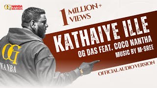 Kathaiye Illai  OG Das Feat Coco Nantha [upl. by Susi]