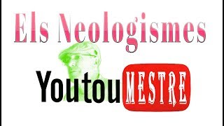 YOUTUMESTRE Els Neologismes [upl. by Tiernan]