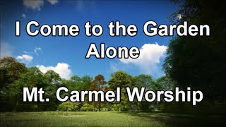 I Come to the Garden Alone  Mt Carmel Worship Lyrics [upl. by Squire]