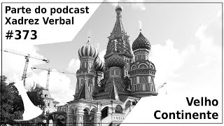 Velho Continente  Xadrez Verbal Podcast 373 [upl. by Eelra]