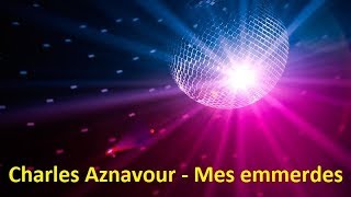 Charles Aznavour  Mes emmerdes Lyrics [upl. by Enida]