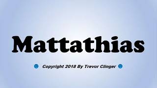 How To Pronounce Mattathias [upl. by Moscow]