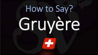 How to Pronounce Gruyère CORRECTLY Swiss French Pronunciation [upl. by Astrea]