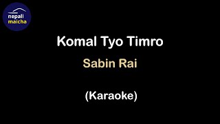 Komal Tyo Timro Karaoke  Sabin Rai [upl. by Booma677]