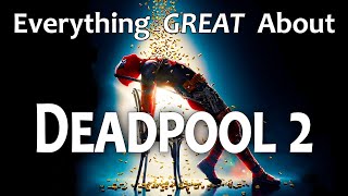 Everything GREAT About Deadpool 2 [upl. by Mohl707]