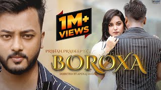 Boroxa  Full Song  Prihan Pradeepta  Pinkal Pratyush  Rajashree Das  Apuraj Gogoi  Music Video [upl. by Samaria]