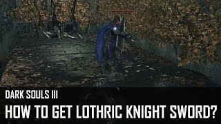 Dark Souls 3  How to get Lothric Knight Sword [upl. by Macfarlane]