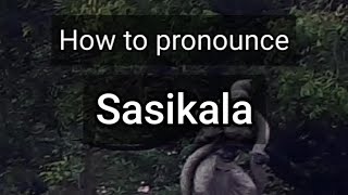 How to Pronounce Sasikala [upl. by Siraf]