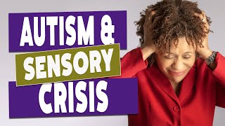 Autism Spectrum Disorder  Understanding the Sensory Crisis [upl. by Jimmy599]