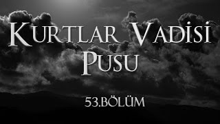 Kurtlar Vadisi Pusu 53 Bölüm [upl. by Brunella138]