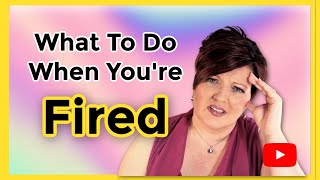 What To Do When You Are Terminated From A Job Overcome Being Fired in 6 steps [upl. by Tiersten]