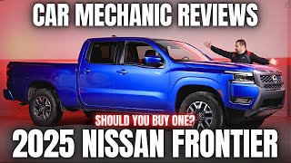 Should You Buy a 2025 Nissan Frontier Thorough Review By A Mechanic [upl. by Wilda]