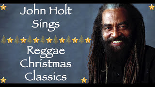 Christmas Songs We Love  John Holt Sings Reggae Christmas Classics  Merry Christmas 2020 [upl. by Ettelliw]