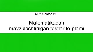 13 MUsmonov Matematikadan mavzulashtirilgan testlar toplami yechimlari [upl. by Acirrehs]