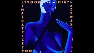 LImpératrice — VOODOO Lazywax remix [upl. by Naujit]