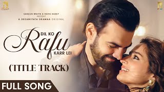 Dil Ko Rafu Karr Lei Title Track  Ayesha Khan Karan V Grover  Sargun Mehta Ravi Dubey [upl. by Thgiled]