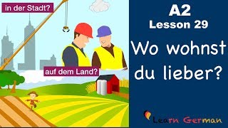 A2  Lesson 29  Auf dem Land oder in der Stadt  Vorteile und Nachteile  German for beginners [upl. by Aicilanna623]