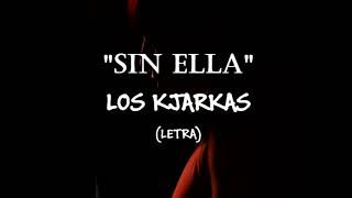 LOS KJARKAS  SIN ELLA letra [upl. by Nibuz]