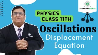 Class 11th – Displacement Equation  Oscillations  Tutorials Point [upl. by Licna]