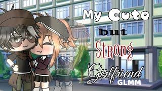 My Cute but Strong Girlfriend Gacha Life GLMM [upl. by Erickson551]