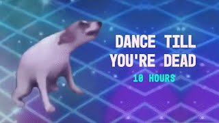 DANCE TILL YOURE DEAD 10 HOURS [upl. by Laumas166]