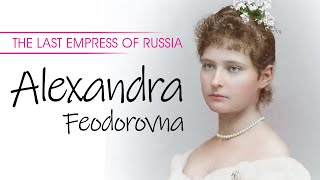 The Last Empress of Russia  Alexandra Feodorovna [upl. by Ainatnas327]