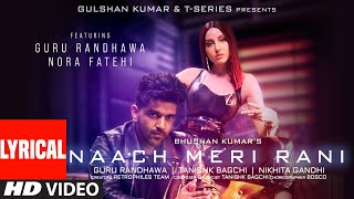 Naach Meri Rani LYRICAL Guru Randhawa Feat Nora Fatehi Tanishk Bagchi Nikhita Gandhi Bhushan K [upl. by Vaclava]